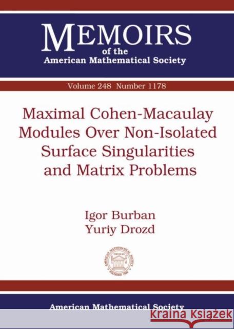 Maximal Cohen-Macaulay Modules Over Non-Isolated Surface Singularities and Matrix Problems Igor Burban Yuriy Drozd  9781470425371 American Mathematical Society