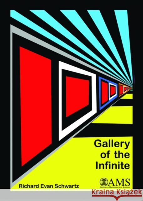 Gallery of the Infinite  Schwartz, Richard Evan 9781470425579 