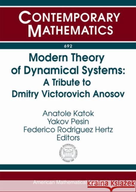 Modern Theory of Dynamical Systems: A Tribute to Dmitry Victorovich Anosov Anatole Katok Yakov Pesin Federico Rodriguez Hertz 9781470425609 American Mathematical Society
