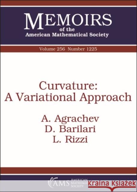 Curvature: A Variational Approach A. Agrachev, D. Barilari, L. Rizzi 9781470426460 Eurospan (JL)
