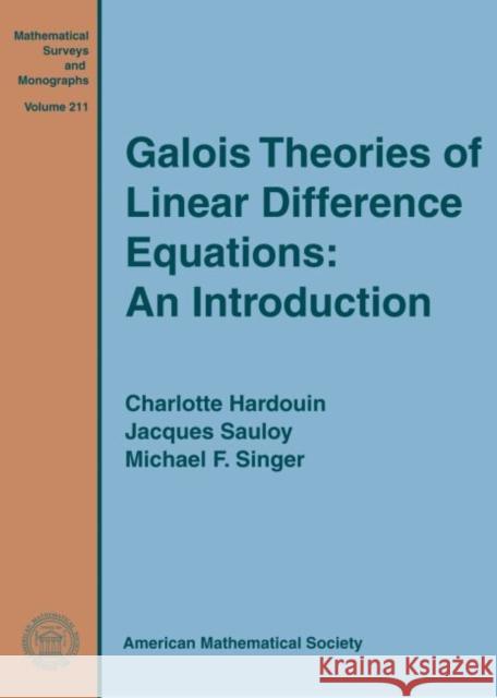 Galois Theories of Linear Difference Equations: An Introduction Charlotte Hardouin Jacques Sauloy Michael F. Singer 9781470426552 American Mathematical Society