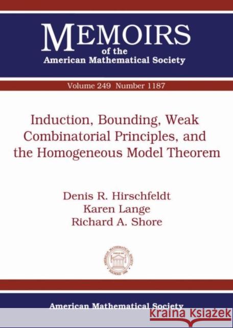 Induction, Bounding, Weak Combinatorial Principles, and the Homogeneous Model Theorem Denis R. Hirschfeldt Karen Lange Richard A. Shore 9781470426576