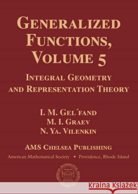 Generalized Functions, Volume 5: Integral Geometry and Representation Theory I. M. Gelfand M. I. Graev N. Ya. Vilenkin 9781470426637