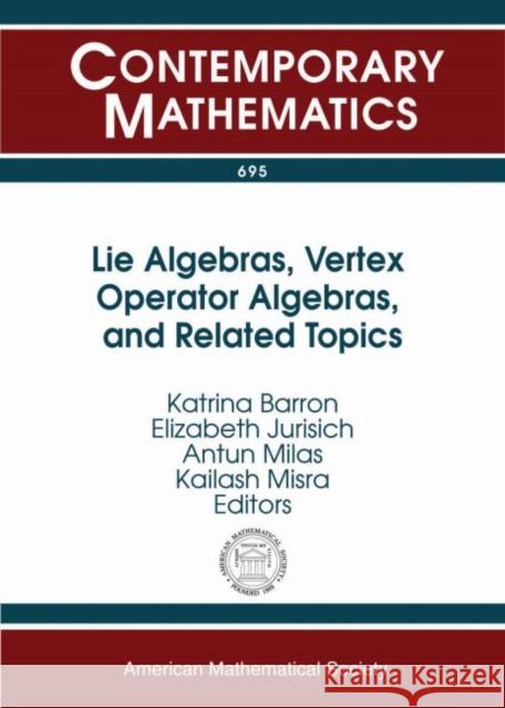 Lie Algebras, Vertex Operator Algebras, and Related Topics Katrina Barron Elizabeth Jurisich Antun Milas 9781470426668
