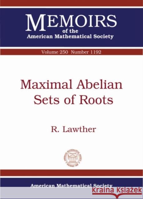 Maximal Abelian Sets of Roots R. Lawther   9781470426798 American Mathematical Society