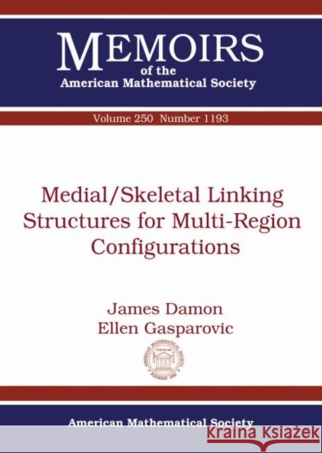 Medial/Skeletal Linking Structures for Multi-Region Configurations James Damon Ellen Gasparovic  9781470426804