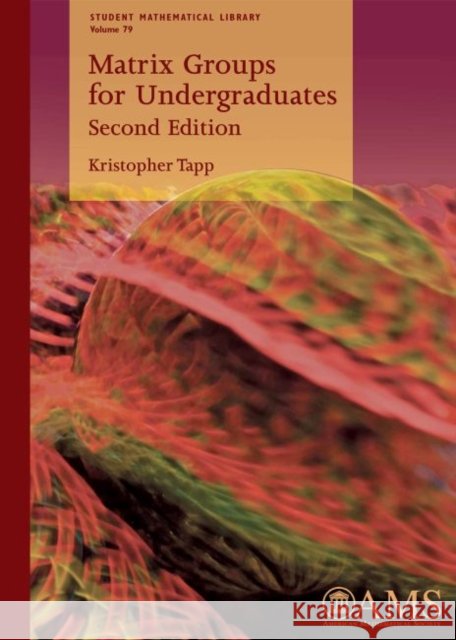 Matrix Groups for Undergraduates  Tapp, Kristopher 9781470427221 Student Mathematical Library