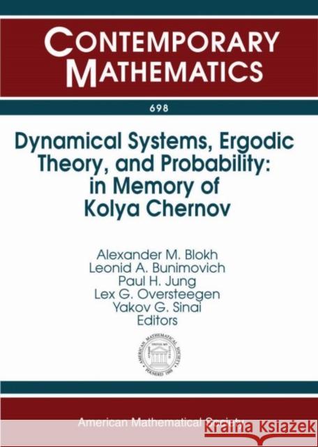 Dynamical Systems, Ergodic Theory, and Probability: In Memory of Kolya Chernov Alexander M. Blokh Leonid A. Bunimovich Paul H. Jung 9781470427733