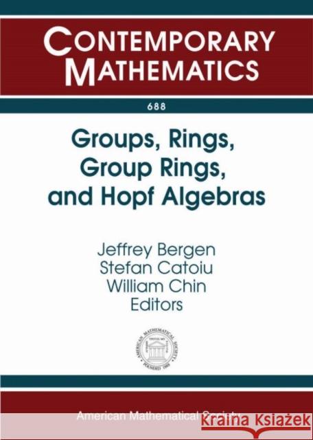 Groups, Rings, Group Rings, and Hopf Algebras Jeffrey Bergen Stefan Catoiu William Chin 9781470428051 American Mathematical Society