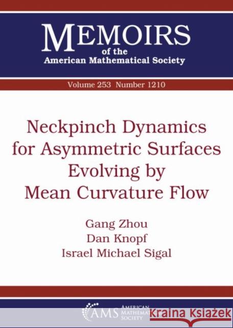 Neckpinch Dynamics for Asymmetric Surfaces Evolving by Mean Curvature Flow Gang Zhou Dan Knopf Israel Michael Sigal 9781470428402