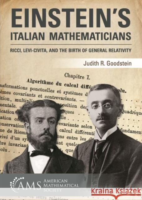 Einstein's Italian Mathematicians Ricci, Levi-Civita, and the Birth of General Relativity Goodstein, Judith R. 9781470428464 
