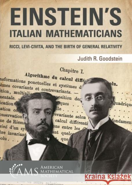 Einstein's Italian Mathematicians Ricci, Levi-Civita, and the Birth of General Relativity Goodstein, Judith R. 9781470428464