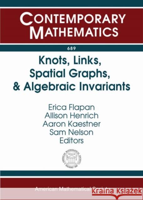 Knots, Links, Spatial Graphs, and Algebraic Invariants Erica Flapan Allison Henrich Aaron Kaestner 9781470428471 American Mathematical Society