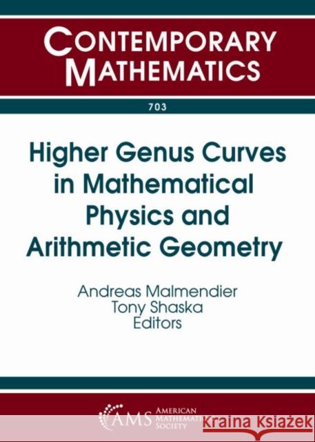 Higher Genus Curves in Mathematical Physics and Arithmetic Geometry Andreas Malmendier Tony Shaska  9781470428563 American Mathematical Society