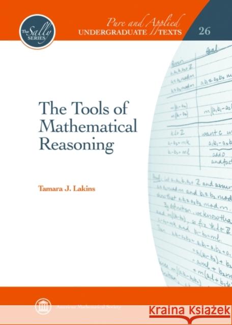 Tools of Mathematical Reasoning  Lakins, Tamara J. 9781470428990 Pure and Applied Undergraduate Texts