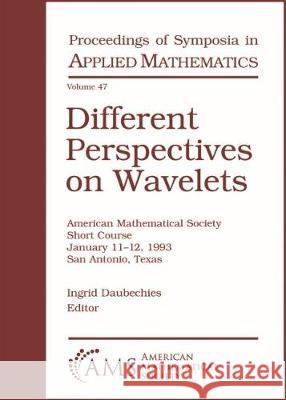 Different Perspectives on Wavelets Ingrid Daubechies 9781470429201