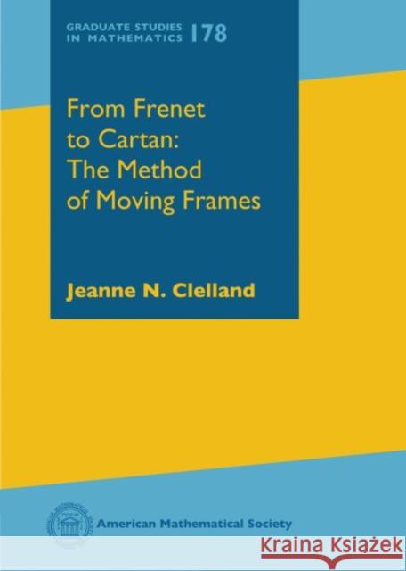 From Frenet to Cartan The Method of Moving Frames Clelland, Jeanne N 9781470429522 Graduate Studies in Mathematics