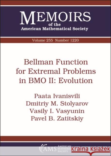 Bellman Function for Extremal Problems in BMO II: Evolution Paata Ivanisvili Dmitriy M. Stolyarov Vasily I. Vasyunin 9781470429546 American Mathematical Society