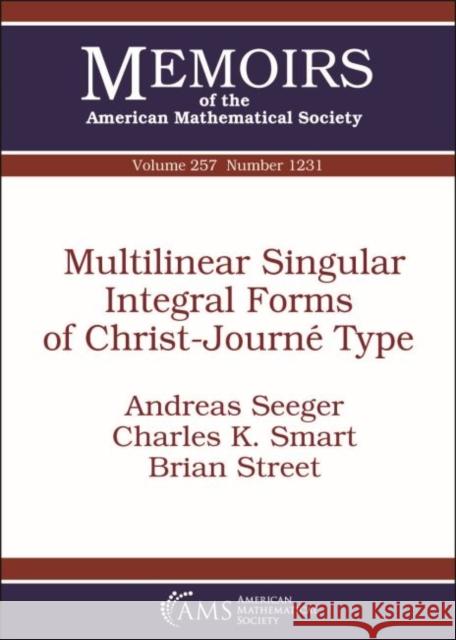 Multilinear Singular Integral Forms of Christ-Journe Type Andreas Seeger, Charles K. Smart, Brian Street 9781470434373