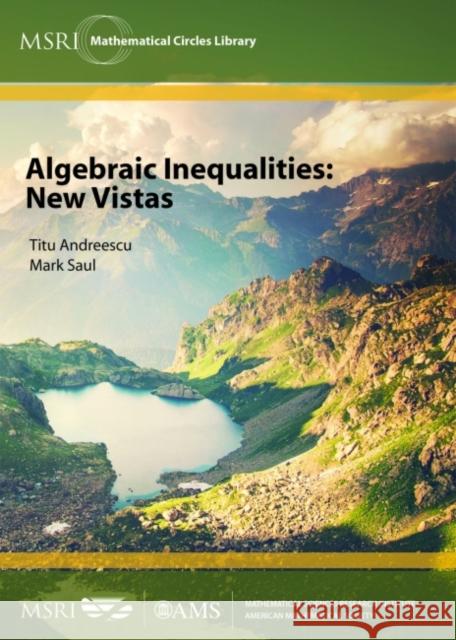 Algebraic Inequalities: New Vistas Titu Andreescu Mark Saul  9781470434649 American Mathematical Society