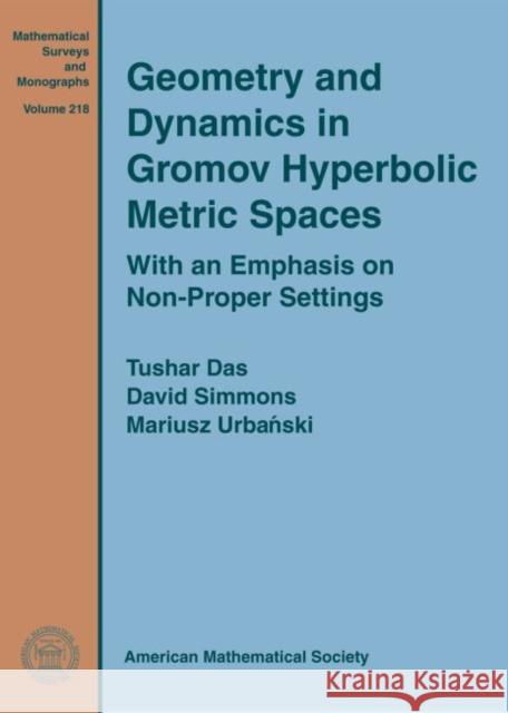 Geometry and Dynamics in Gromov Hyperbolic Metric Spaces: With an Emphasis on Non-Proper Settings Mariusz Urbanski   9781470434656 American Mathematical Society