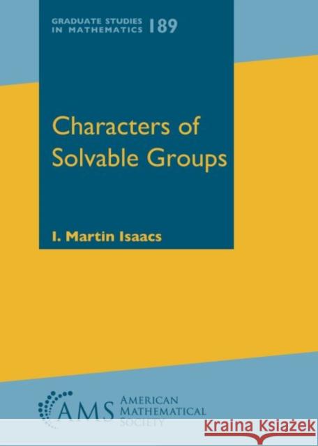 Characters of Solvable Groups  Isaacs, I. Martin 9781470434854 Graduate Studies in Mathematics