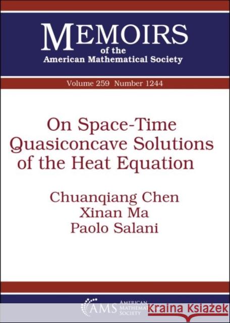On Space-Time Quasiconcave Solutions of the Heat Equation Chuanqiang Chen, Xinan Ma, Paolo Salani 9781470435240 Eurospan (JL)
