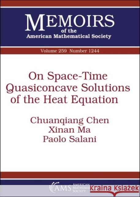 On Space-Time Quasiconcave Solutions of the Heat Equation Chuanqiang Chen, Xinan Ma, Paolo Salani 9781470435240