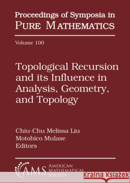 Topological Recursion and its Influence in Analysis, Geometry, and Topology Chiu-Chu Melissa Liu Motohico Mulase  9781470435417