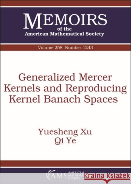 Generalized Mercer Kernels and Reproducing Kernel Banach Spaces Yuesheng Xu, Qi Ye 9781470435509