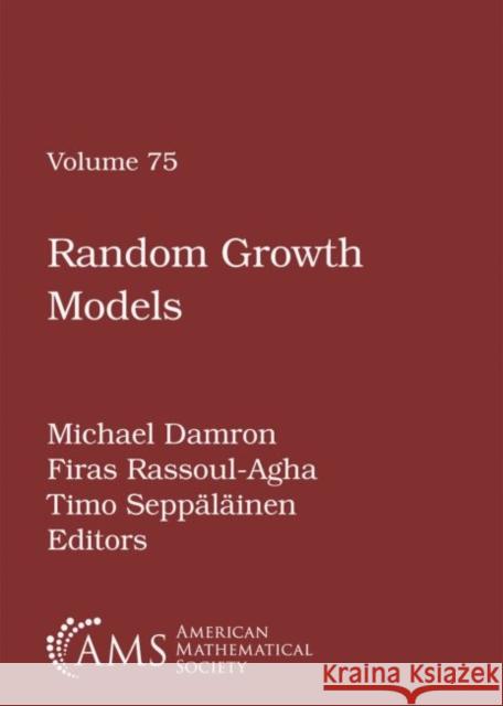 Random Growth Models Michael Damron Firas Rassoul-Agha Timo Seppalainen 9781470435530