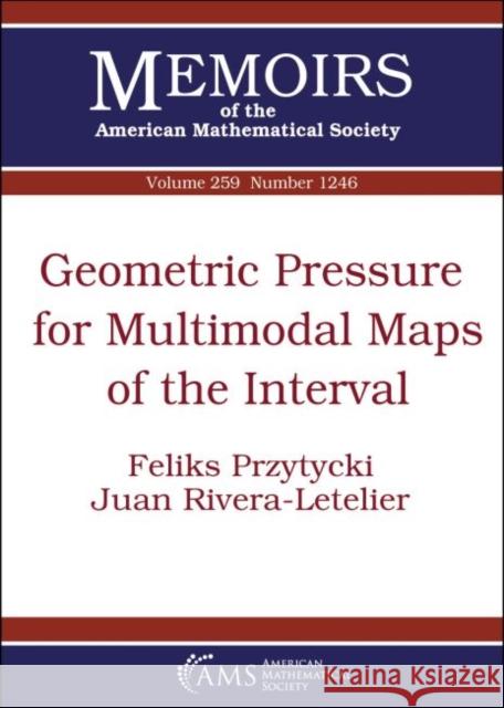 Geometric Pressure for Multimodal Maps of the Interval Feliks Przytycki, Juan Rivera-Letelier 9781470435677 Eurospan (JL)