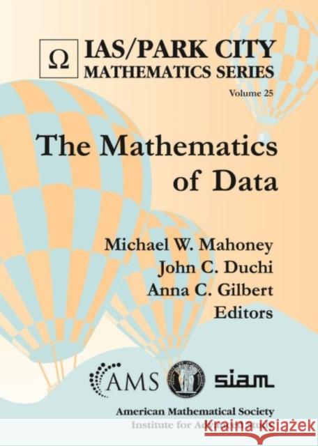The Mathematics of Data Michael W. Mahoney John C. Duchi Anna C. Gilbert 9781470435752 American Mathematical Society