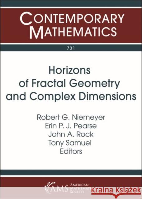 Horizons of Fractal Geometry and Complex Dimensions Robert G. Niemeyer, Erin P.J. Pearse, John A. Rock 9781470435813