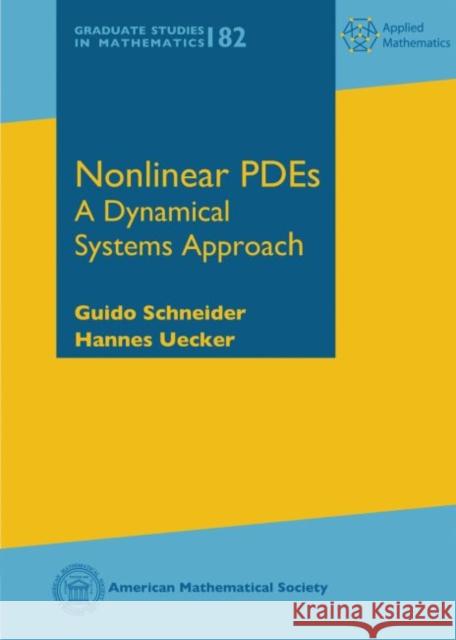 Nonlinear PDEs: A Dynamical Systems Approach Guido Schneider Hannes Uecker  9781470436131 American Mathematical Society