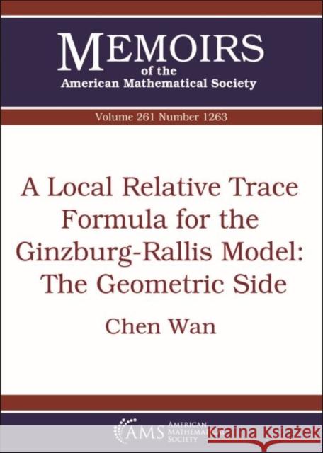 A Local Relative Trace Formula for the Ginzburg-Rallis Model: The Geometric Side Chen Wan 9781470436865 Eurospan (JL)