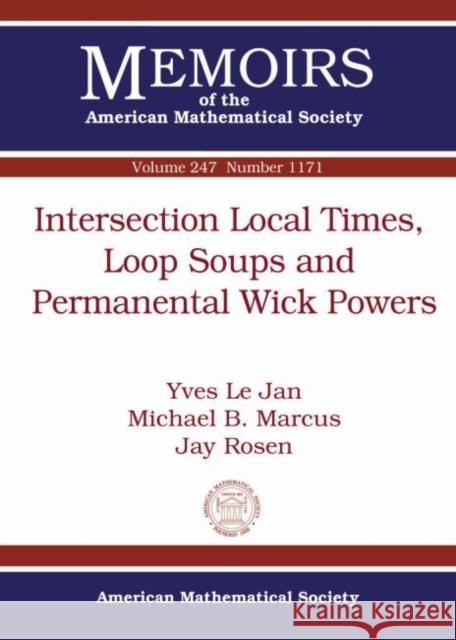 Intersection Local Times, Loop Soups and Permanental Wick Powers Yves le Jan Michael B. Marcus  9781470436957 American Mathematical Society