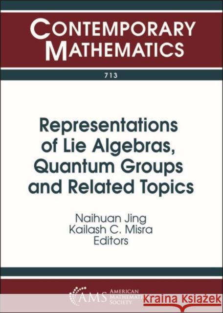 Representations of Lie Algebras, Quantum Groups and Related Topics Naihuan Jing Kailash C. Misra  9781470436964 American Mathematical Society