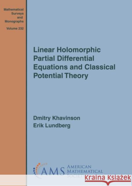 Linear Holomorphic Partial Differential Equations and Classical Potential Theory  Khavinson, Dmitry|||Lundberg, Erik 9781470437800