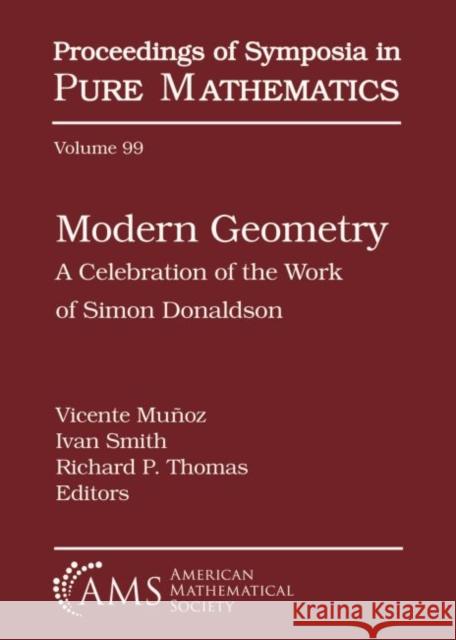 Modern Geometry: A Celebration of the Work of Simon Donaldson Vicente Munoz Ivan Smith Richard P. Thomas 9781470440947 American Mathematical Society