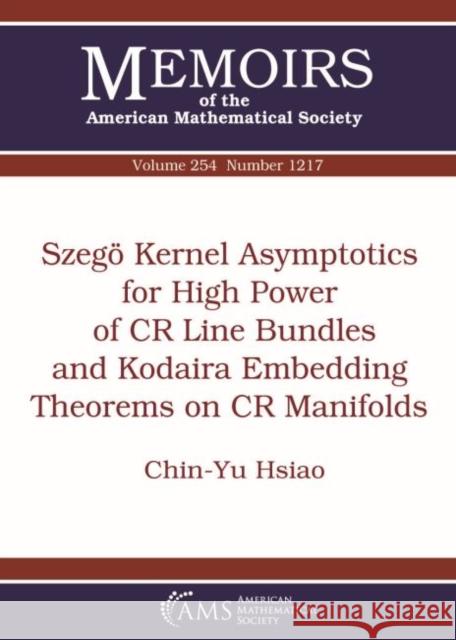 Szego Kernel Asymptotics for High Power of CR Line Bundles and Kodaira Embedding Theorems on CR Manifolds  Hsiao, Chin-Yu|||Thurston, Dylan P. 9781470441012 Memoirs of the American Mathematical Society