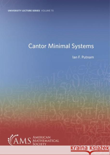 Cantor Minimal Systems Ian F. Putnam   9781470441159 American Mathematical Society
