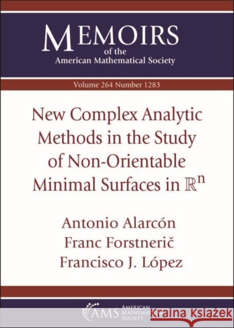 New Complex Analytic Methods in the Study of Non-Orientable Minimal Surfaces in $\mathbb ^n$ Antonio Alarcon, Franc Forstneric, Francisco J. Lopez 9781470441616