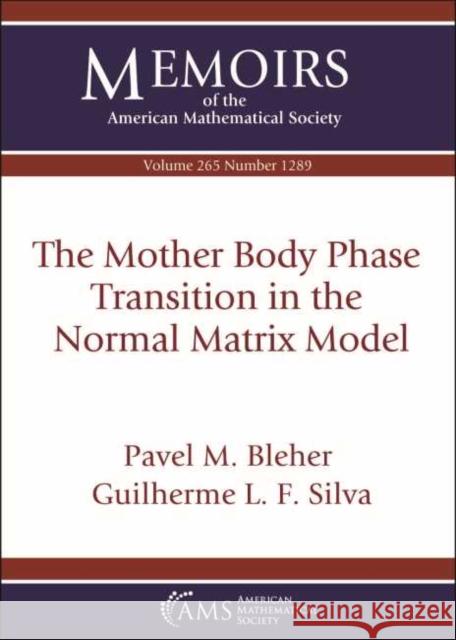 The Mother Body Phase Transition in the Normal Matrix Model Pavel M. Bleher, Guilherme L. F. Silva 9781470441845