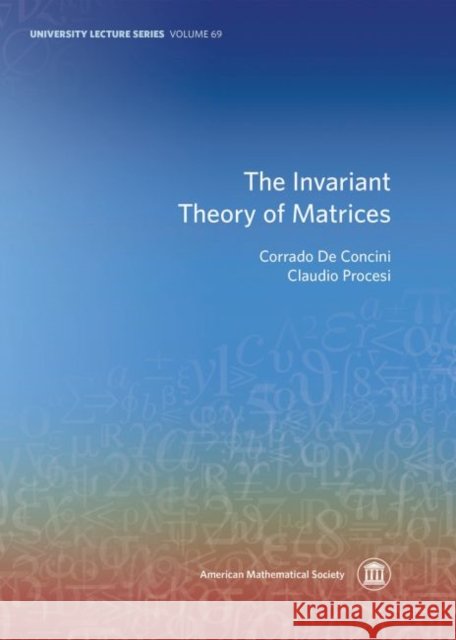 Invariant Theory of Matrices  Concini, Corrado De|||Procesi, Claudio 9781470441876