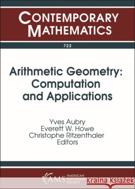 Arithmetic Geometry: Computation and Applications Yves Aubry, Everett W. Howe, Christophe Ritzenthaler 9781470442125