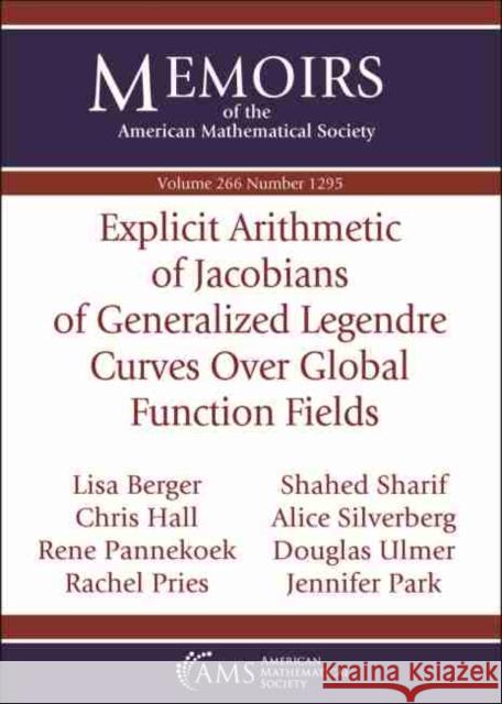 Explicit Arithmetic of Jacobians of Generalized Legendre Curves Over Global Function Fields Lisa Berger Chris Hall Rene Pannekoek 9781470442194 American Mathematical Society