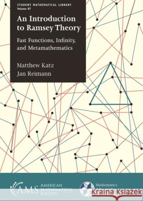 An Introduction to Ramsey Theory: Fast Functions, Infinity, and Metamathematics Matthew Katz Jan Reimann  9781470442903