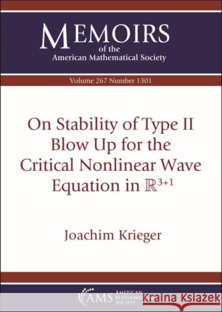 On Stability of Type II Blow Up for the Critical Nonlinear Wave Equation in $mathbb ^{3+1}$ Joachim K Krieger   9781470442996 American Mathematical Society