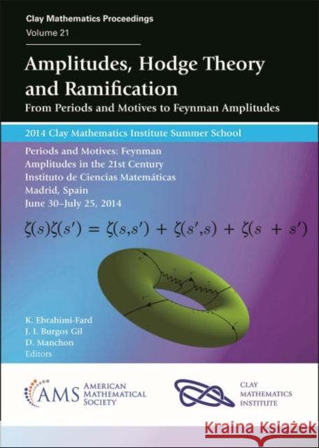 Amplitudes, Hodge Theory and Ramification: From Periods and Motives to Feynman Amplitudes K. Ebrahimi-Fard J.I. Burgos Gil D. Manchon 9781470443290 
